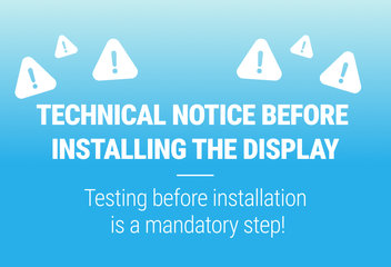 TECHNICAL WARNING BEFORE DISPLAY INSTALLATION!
